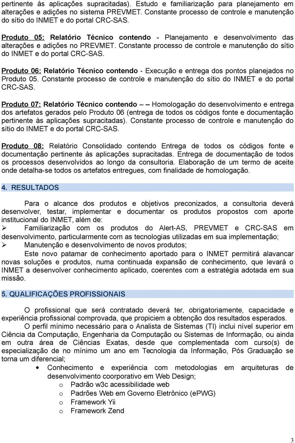 Constante processo de controle e manutenção do sítio do INMET e do portal CRC-SAS. Produto 06: Relatório Técnico contendo - Execução e entrega dos pontos planejados no Produto 05.