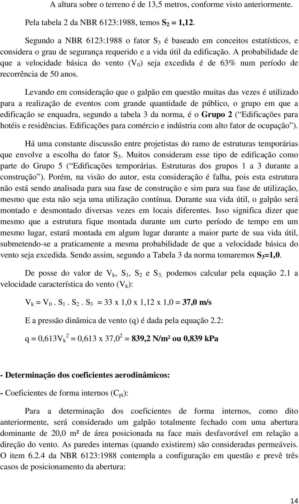 A probabilidade de que a velocidade básica do vento (V 0 ) seja excedida é de 63% num período de recorrência de 50 anos.