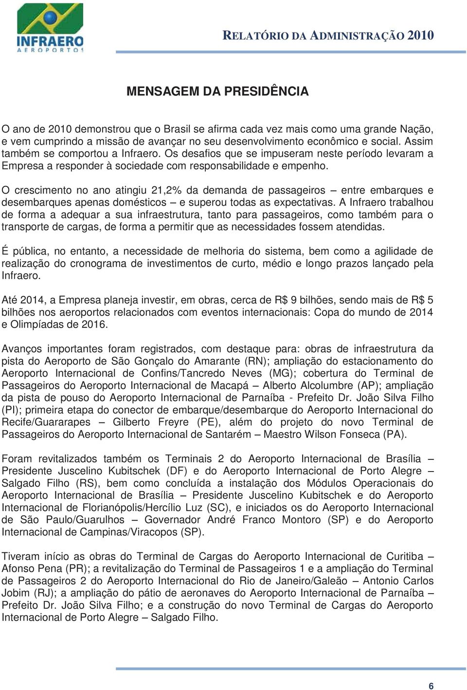 O crescimento no ano atingiu 21,2% da demanda de passageiros entre embarques e desembarques apenas domésticos e superou todas as expectativas.