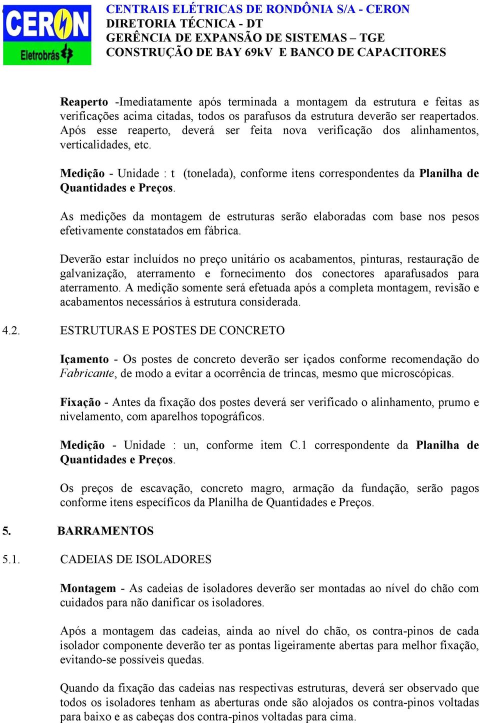 Medição - Unidade : t (tonelada), conforme itens correspondentes da Planilha de Quantidades e Preços.