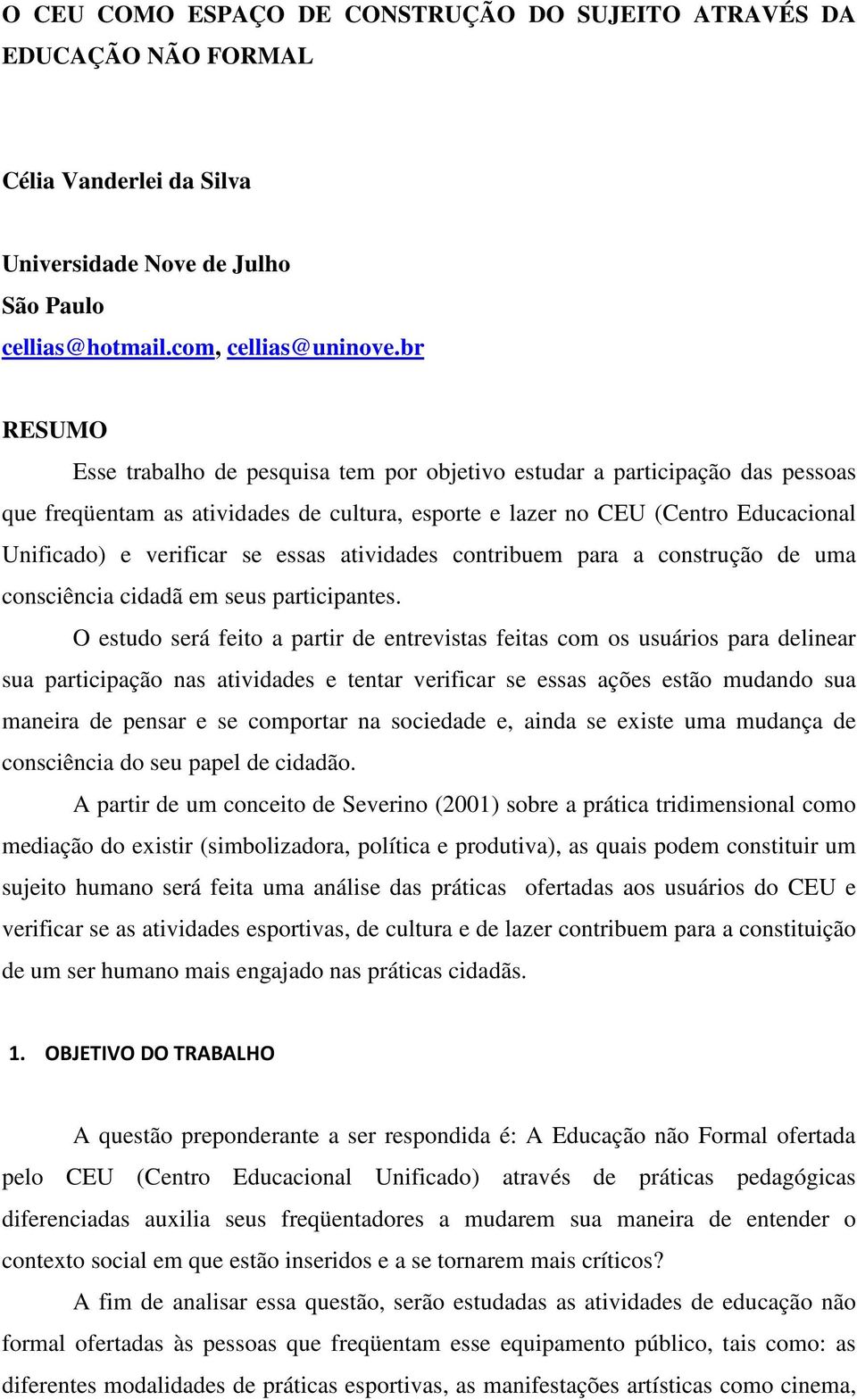 essas atividades contribuem para a construção de uma consciência cidadã em seus participantes.