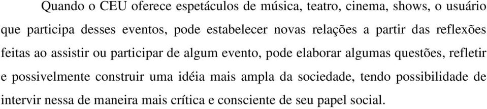 algum evento, pode elaborar algumas questões, refletir e possivelmente construir uma idéia mais ampla