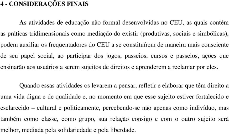 sujeitos de direitos e aprenderem a reclamar por eles.