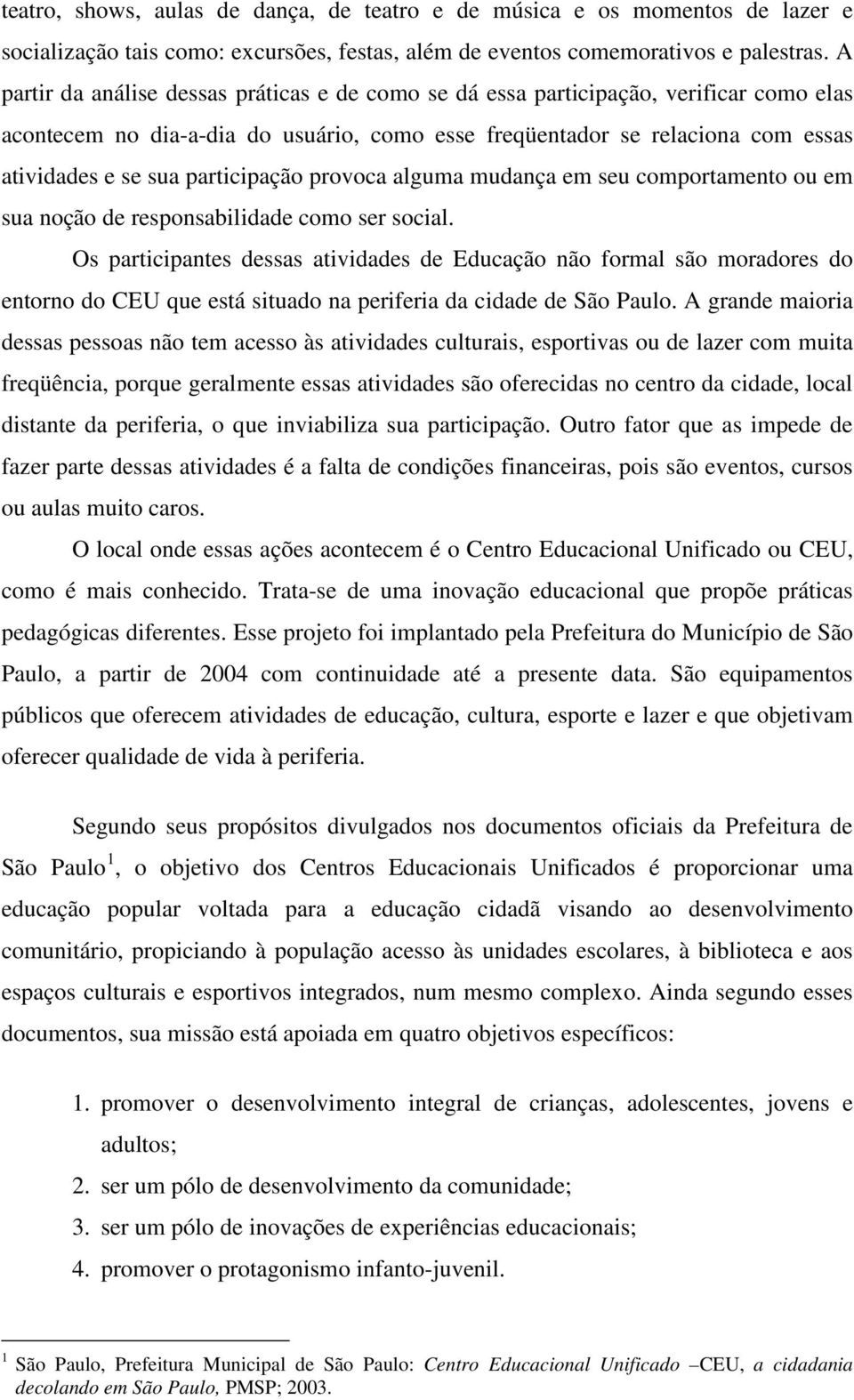 participação provoca alguma mudança em seu comportamento ou em sua noção de responsabilidade como ser social.