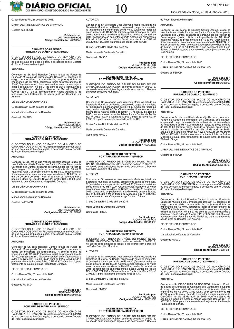 conforme portaria nº 005/2013, no uso de suas atribuições legais, e de acordo com o Decreto do Poder Executivo Municipal. AUTORIZA: Conceder ao Sr.