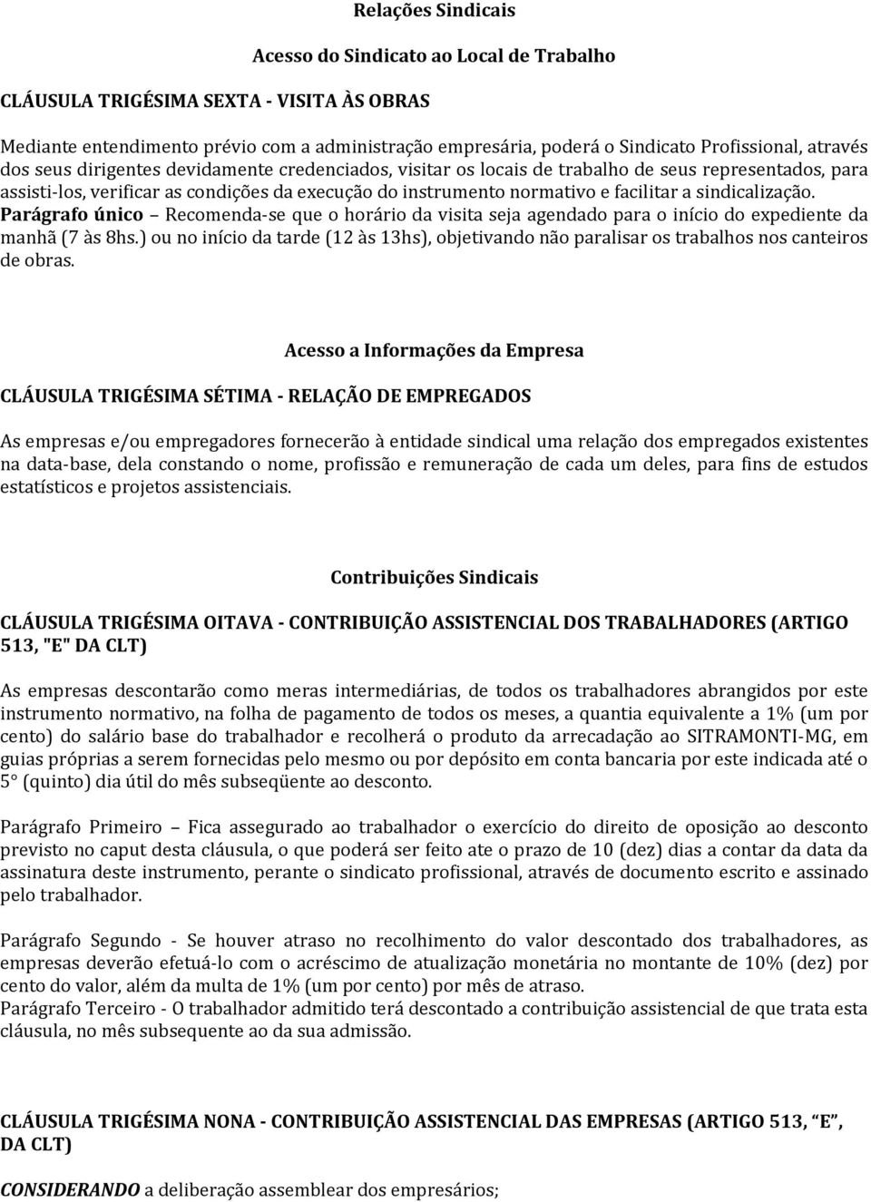 sindicalização. Parágrafo único Recomenda-se que o horário da visita seja agendado para o início do expediente da manhã (7 às 8hs.