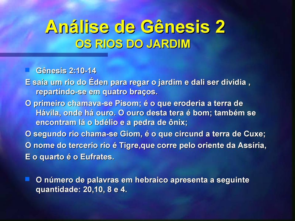 O ouro desta tera é bom; também se encontram lá o bdélio e a pedra de ônix; O segundo rio chama-se Giom, é o que circund a terra de