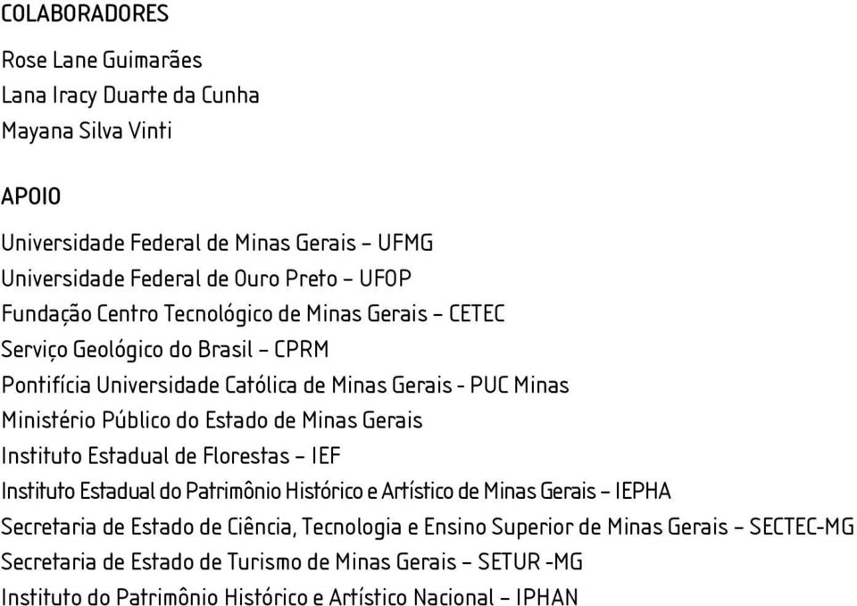 Estado de Minas Gerais Instituto Estadual de Florestas IEF Instituto Estadual do Patrimônio Histórico e Artístico de Minas Gerais IEPHA Secretaria de Estado de Ciência,