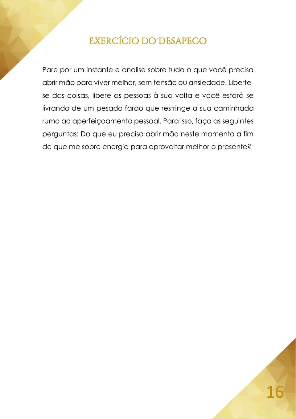 Libertese das coisas, libere as pessoas à sua volta e você estará se livrando de um pesado fardo que restringe