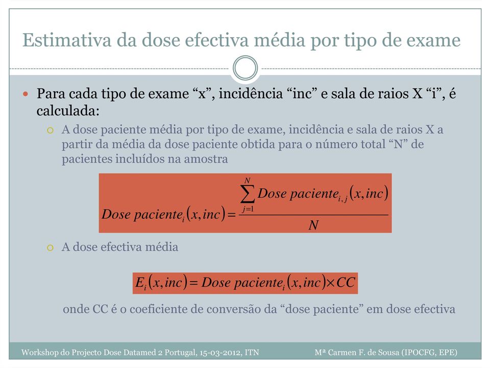 para o número total N de pacientes incluídos na amostra Dose paciente A dose efectiva média i ( x, inc) N j= = 1 Dose