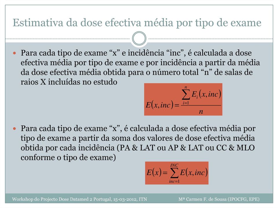 inc ) n i= E Ei, i= = 1 n ( x inc) Para cada tipo de exame x, é calculada a dose efectiva média por tipo de exame a partir da soma dos