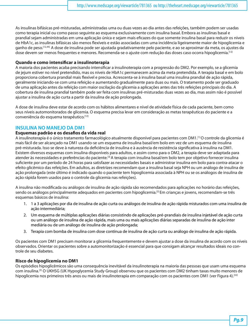 org/viewarticle/781365 As insulinas bifásicas pré-misturadas, administradas uma ou duas vezes ao dia antes das refeições, também podem ser usadas como terapia inicial ou como passo seguinte ao