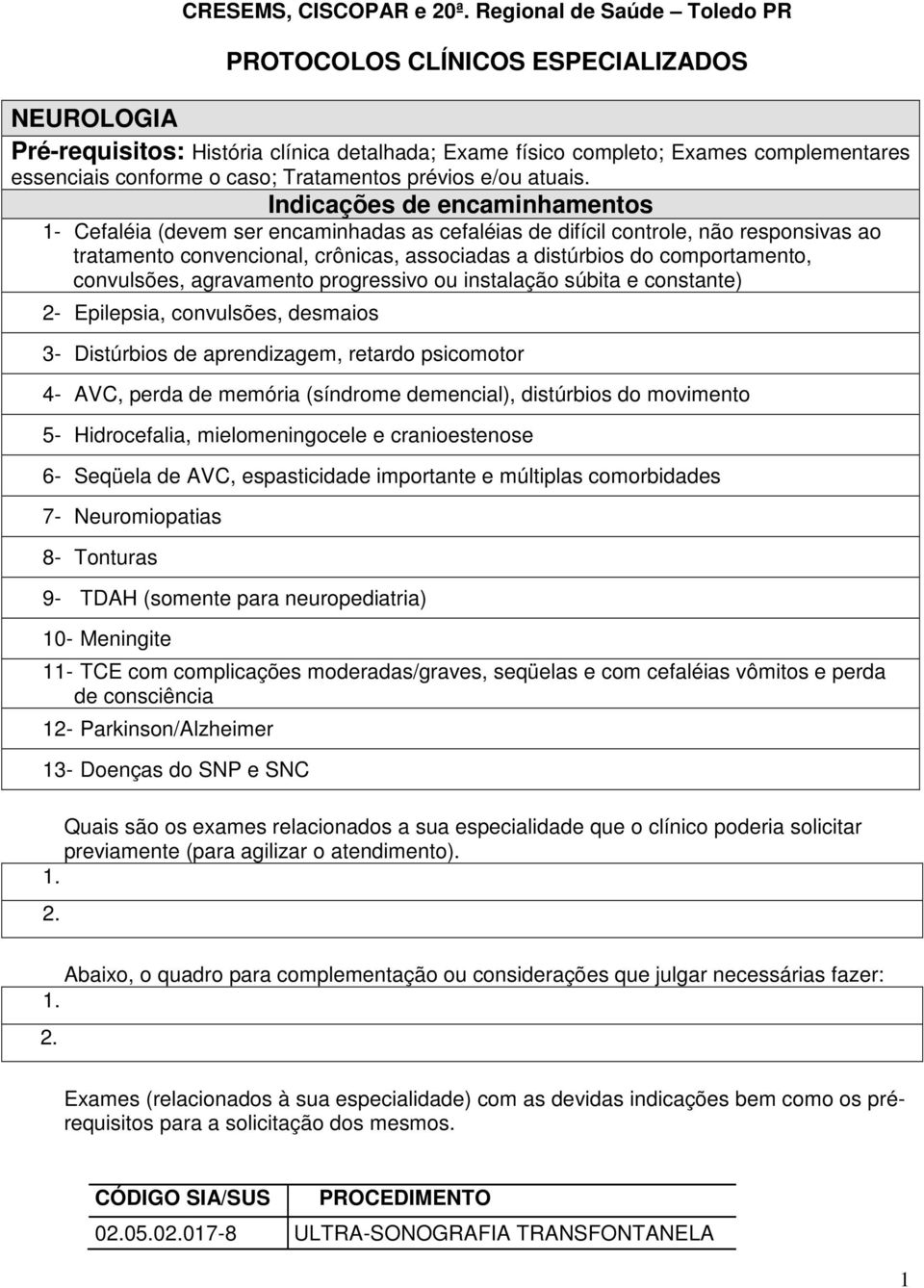 Tratamentos prévios e/ou atuais.