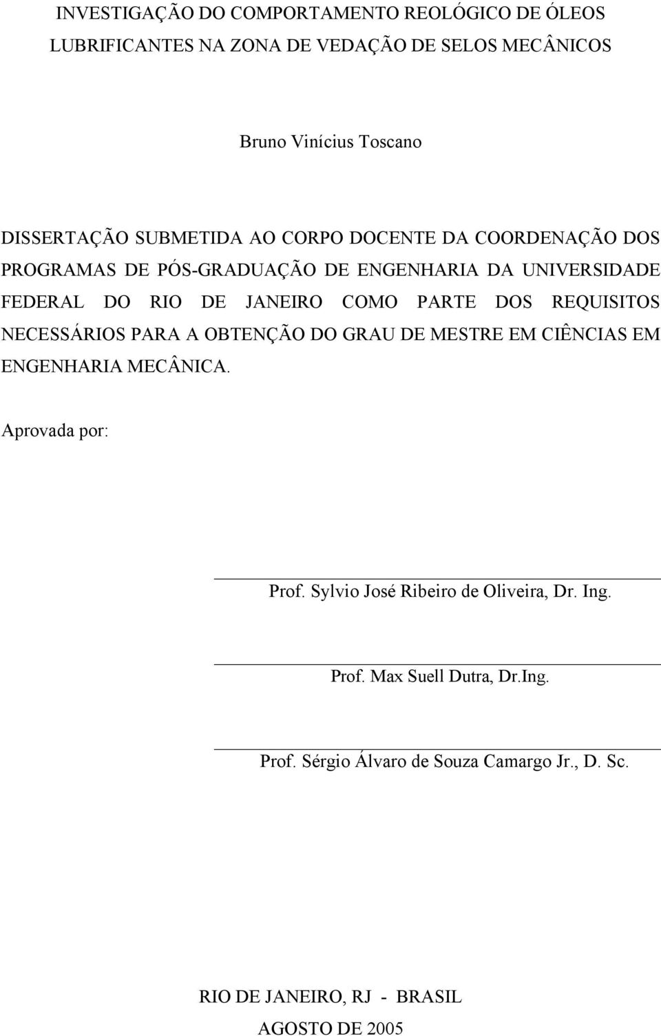 DOS REQUISITOS NECESSÁRIOS PARA A OBTENÇÃO DO GRAU DE MESTRE EM CIÊNCIAS EM ENGENHARIA MECÂNICA. Aprovada por: Prof.