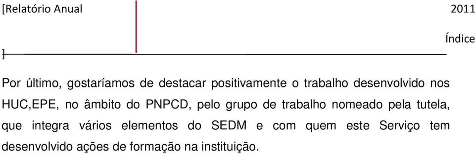 pelo grupo de trabalho nomeado pela tutela, que integra vários