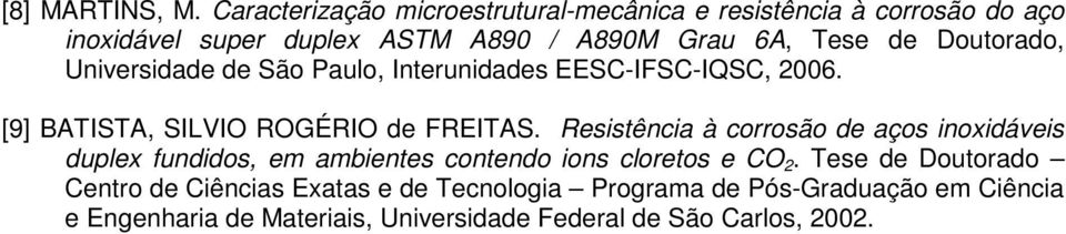 Doutorado, Universidade de São Paulo, Interunidades EESC-IFSC-IQSC, 006. [9] BATISTA, SILVIO ROGÉRIO de FREITAS.