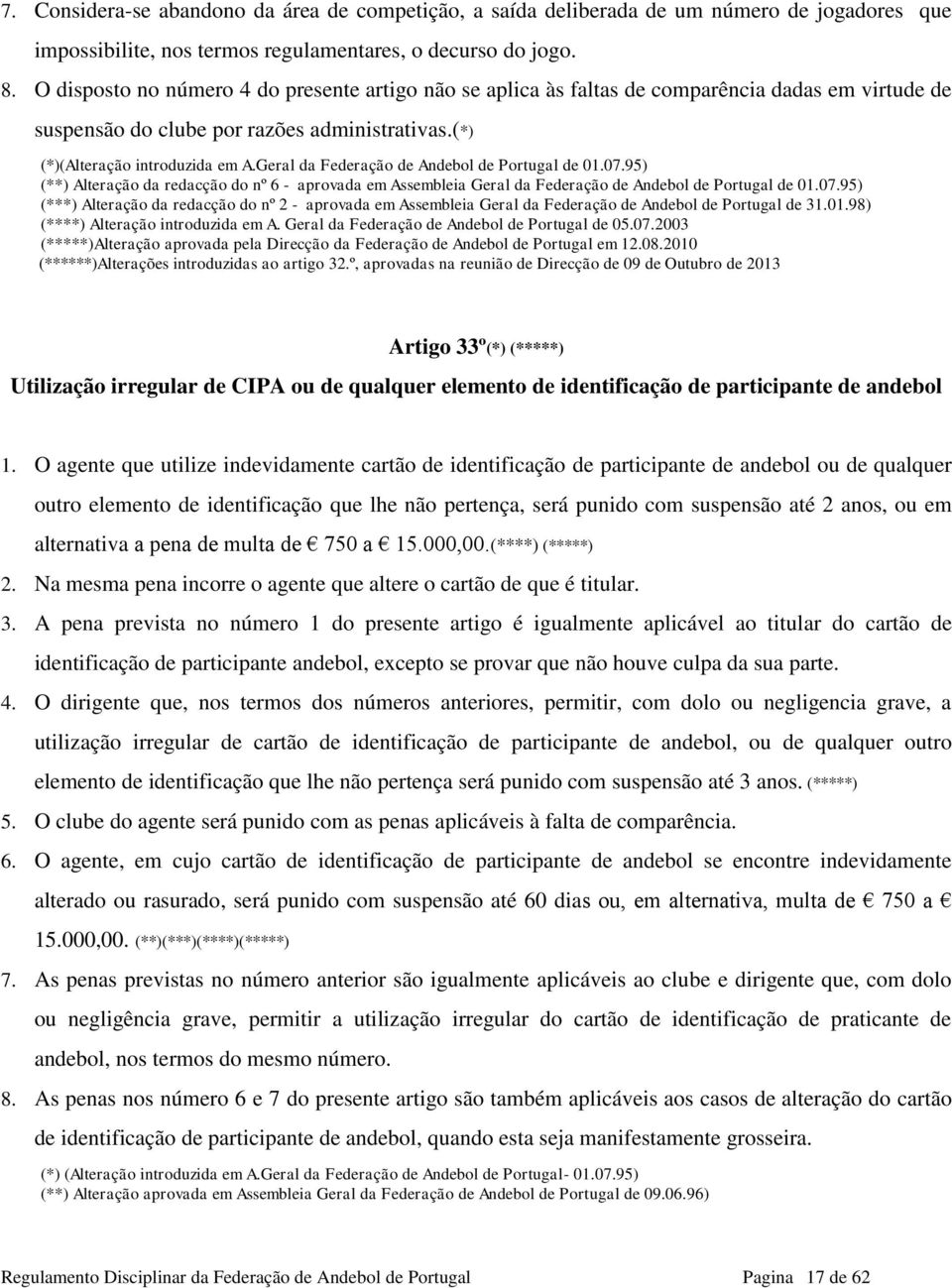 Geral da Federação de Andebol de Portugal de 01.07.95) (**) Alteração da redacção do nº 6 - aprovada em Assembleia Geral da Federação de Andebol de Portugal de 01.07.95) (***) Alteração da redacção do nº 2 - aprovada em Assembleia Geral da Federação de Andebol de Portugal de 31.