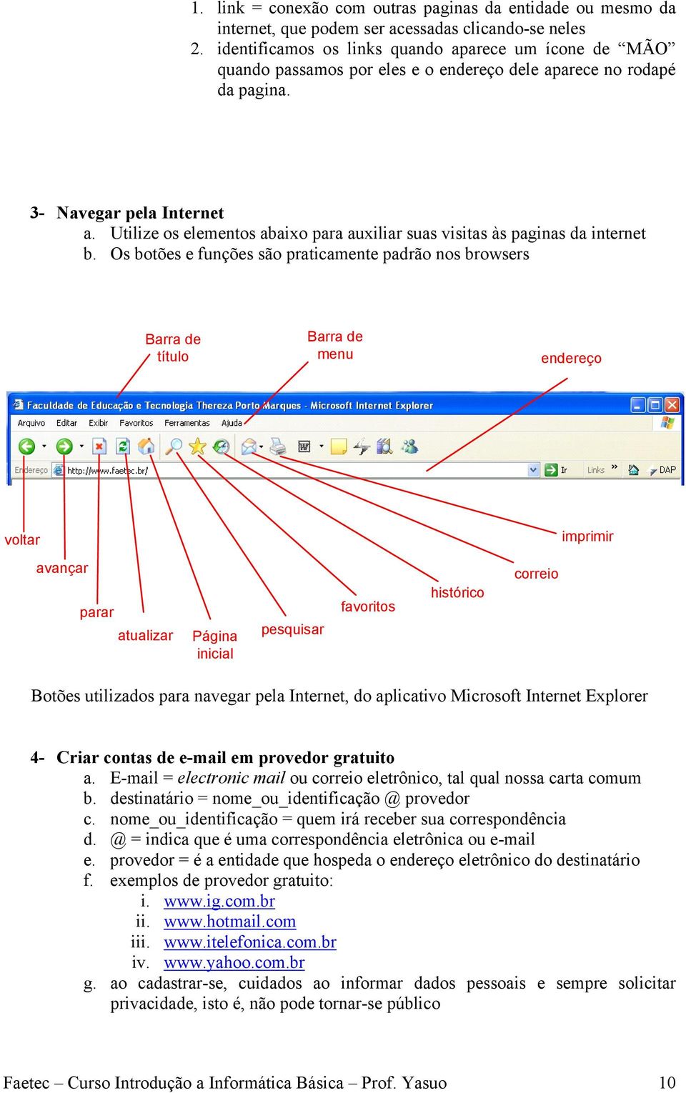 Utilize os elementos abaixo para auxiliar suas visitas às paginas da internet b.