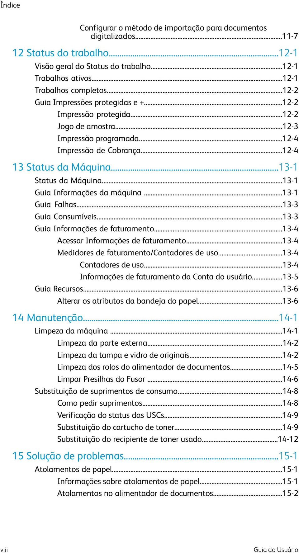 ..13-1 Guia Informações da máquina...13-1 Guia Falhas...13-3 Guia Consumíveis...13-3 Guia Informações de faturamento...13-4 Acessar Informações de faturamento.