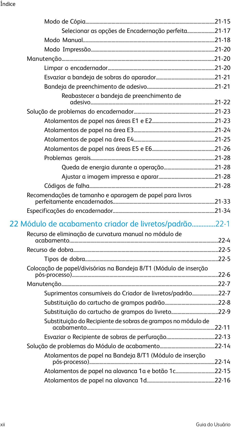 ..21-23 Atolamentos de papel nas áreas E1 e E2...21-23 Atolamentos de papel na área E3...21-24 Atolamentos de papel na área E4...21-25 Atolamentos de papel nas áreas E5 e E6...21-26 Problemas gerais.