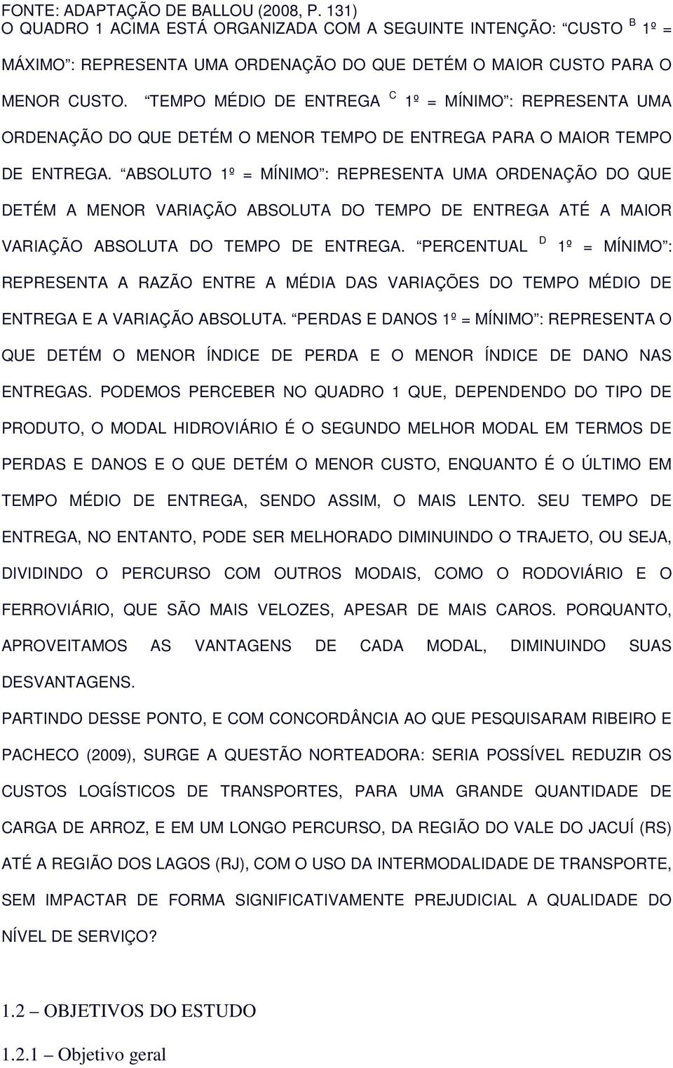 ABSOLUTO 1º = MÍNIMO : REPRESENTA UMA ORDENAÇÃO DO QUE DETÉM A MENOR VARIAÇÃO ABSOLUTA DO TEMPO DE ENTREGA ATÉ A MAIOR VARIAÇÃO ABSOLUTA DO TEMPO DE ENTREGA.