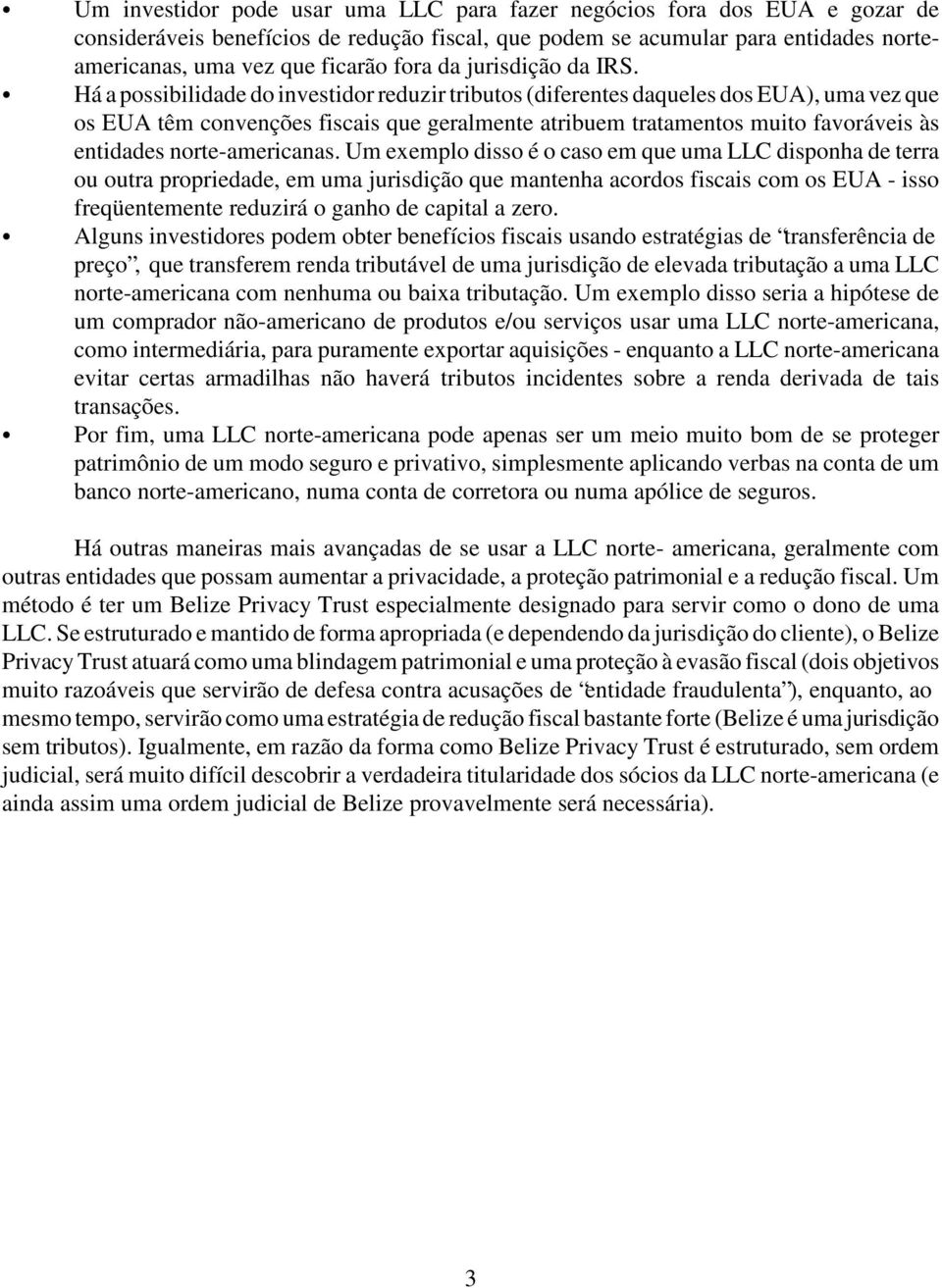 Há a possibilidade do investidor reduzir tributos (diferentes daqueles dos EUA), uma vez que os EUA têm convenções fiscais que geralmente atribuem tratamentos muito favoráveis às entidades