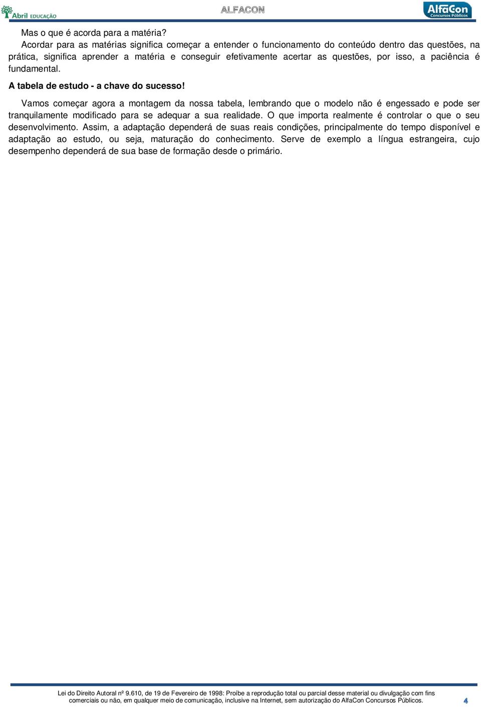 isso, a paciência é fundamental. A tabela de estudo - a chave do sucesso!