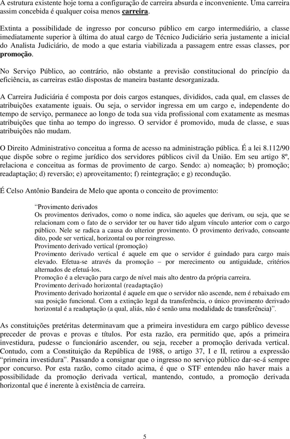 Judiciário, de modo a que estaria viabilizada a passagem entre essas classes, por promoção.