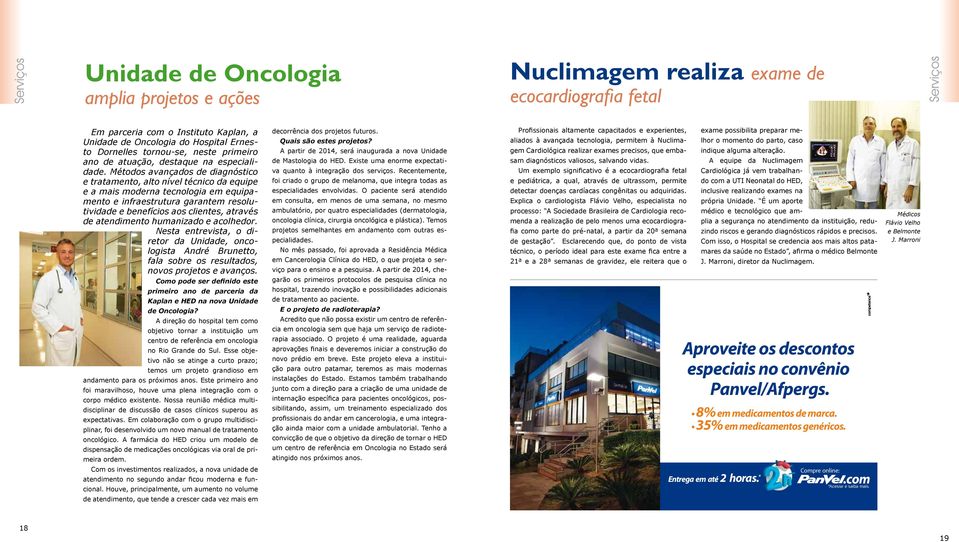 Métodos avançados de diagnóstico e tratamento, alto nível técnico da equipe e a mais moderna tecnologia em equipamento e infraestrutura garantem resolutividade e benefícios aos clientes, através de