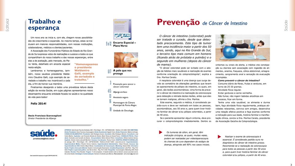 A Associação dos Funcionários Públicos do Estado do Rio Grande do Sul expressa votos de realizações e sucesso a todos os que compartilham do nosso trabalho e das nossas esperanças, entre elas a de