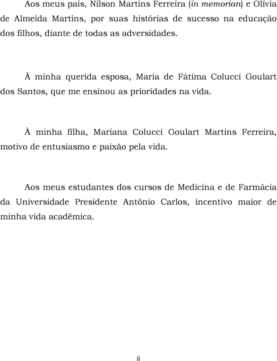 À minha querida esposa, Maria de Fátima Colucci Goulart dos Santos, que me ensinou as prioridades na vida.