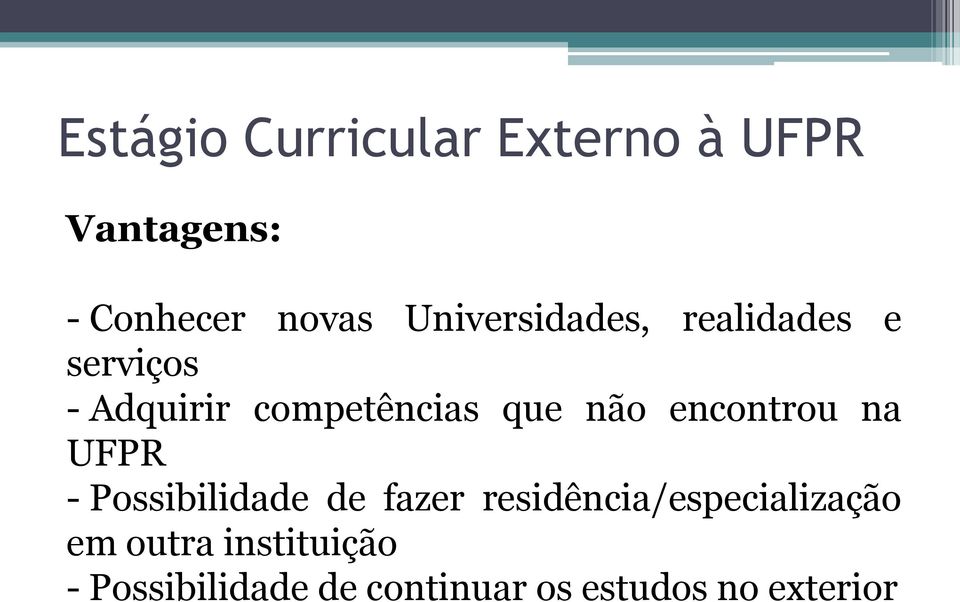 - Possibilidade de fazer residência/especialização em outra