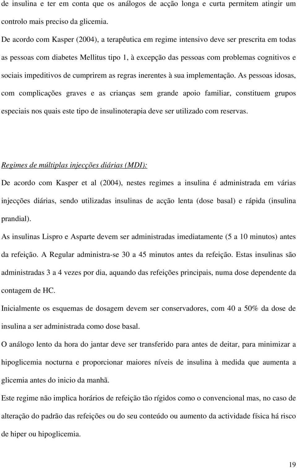 impeditivos de cumprirem as regras inerentes à sua implementação.