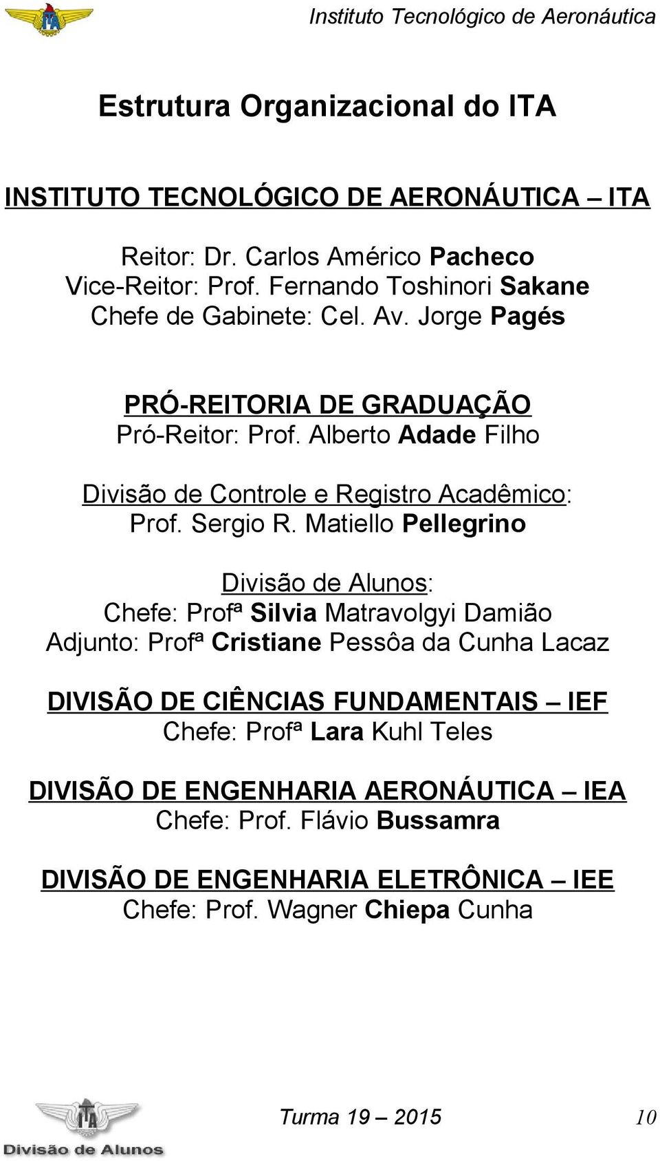 Alberto Adade Filho Divisão de Controle e Registro Acadêmico: Prof. Sergio R.