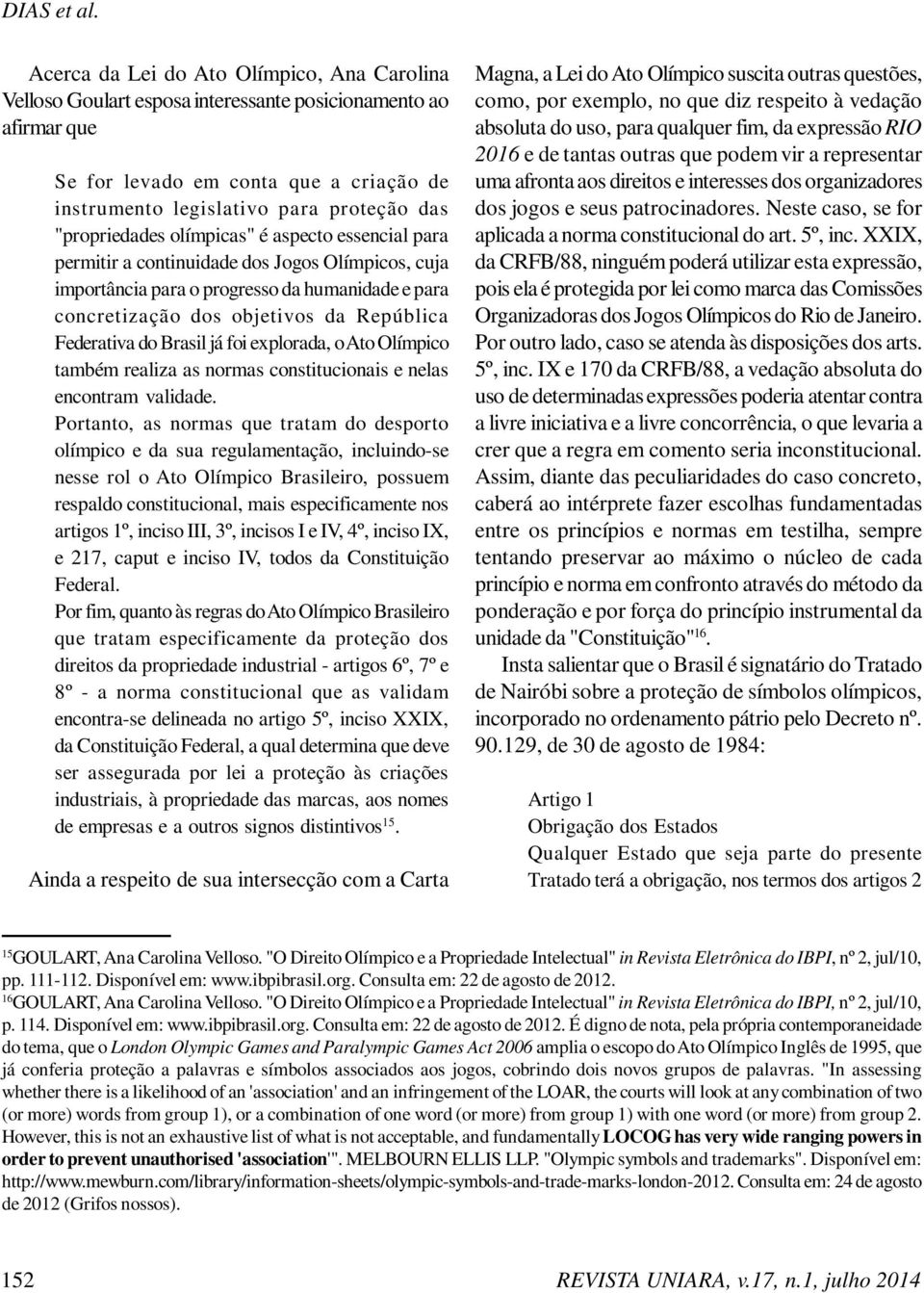 "propriedades olímpicas" é aspecto essencial para permitir a continuidade dos Jogos Olímpicos, cuja importância para o progresso da humanidade e para concretização dos objetivos da República