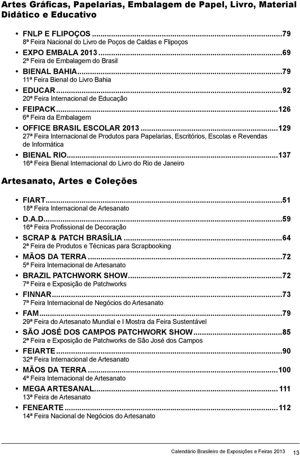 ..129 27ª Feira Internacional de Produtos para Papelarias, Escritórios, Escolas e Revendas de Informática BIENAL RIO.