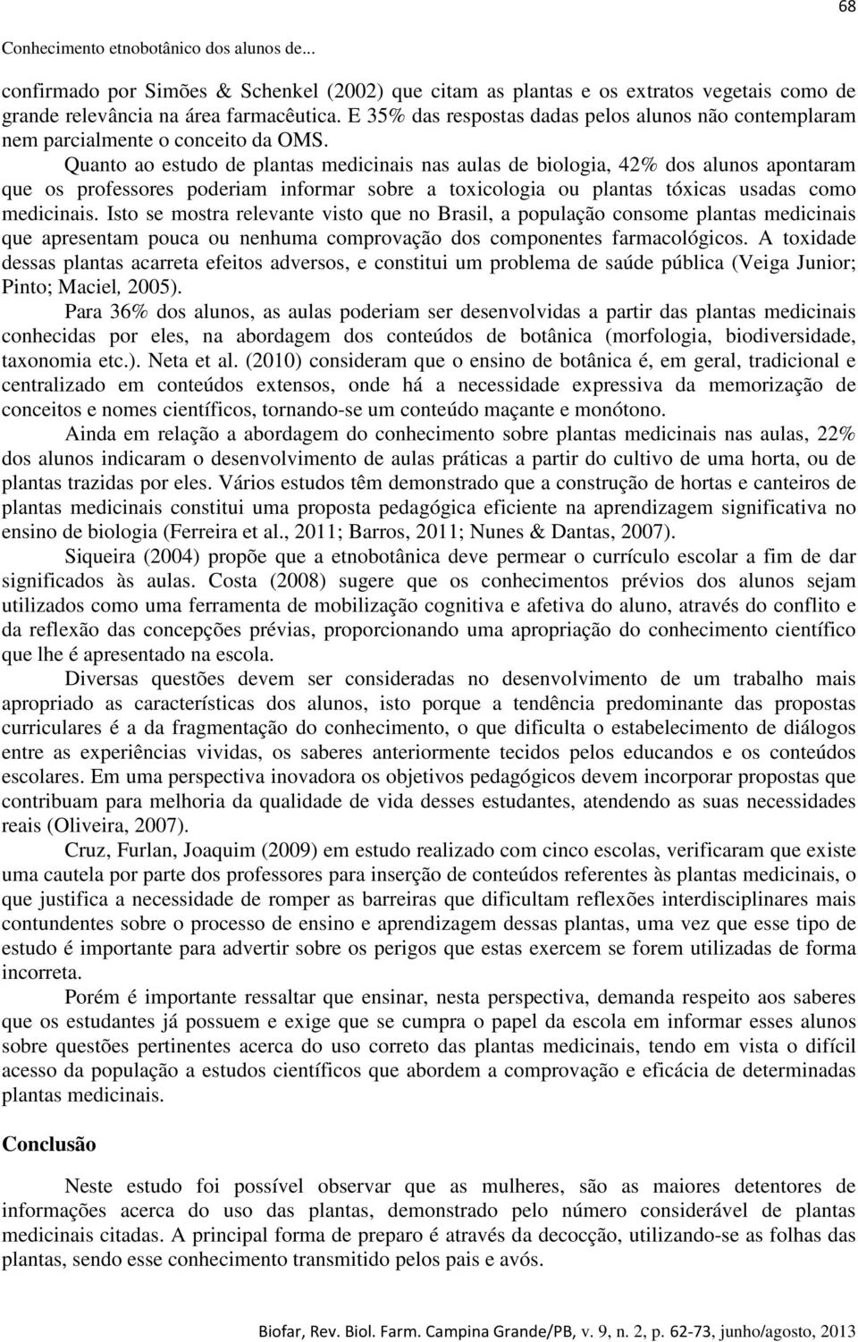 Quanto ao estudo de plantas medicinais nas aulas de biologia, 42% dos alunos apontaram que os professores poderiam informar sobre a toxicologia ou plantas tóxicas usadas como medicinais.