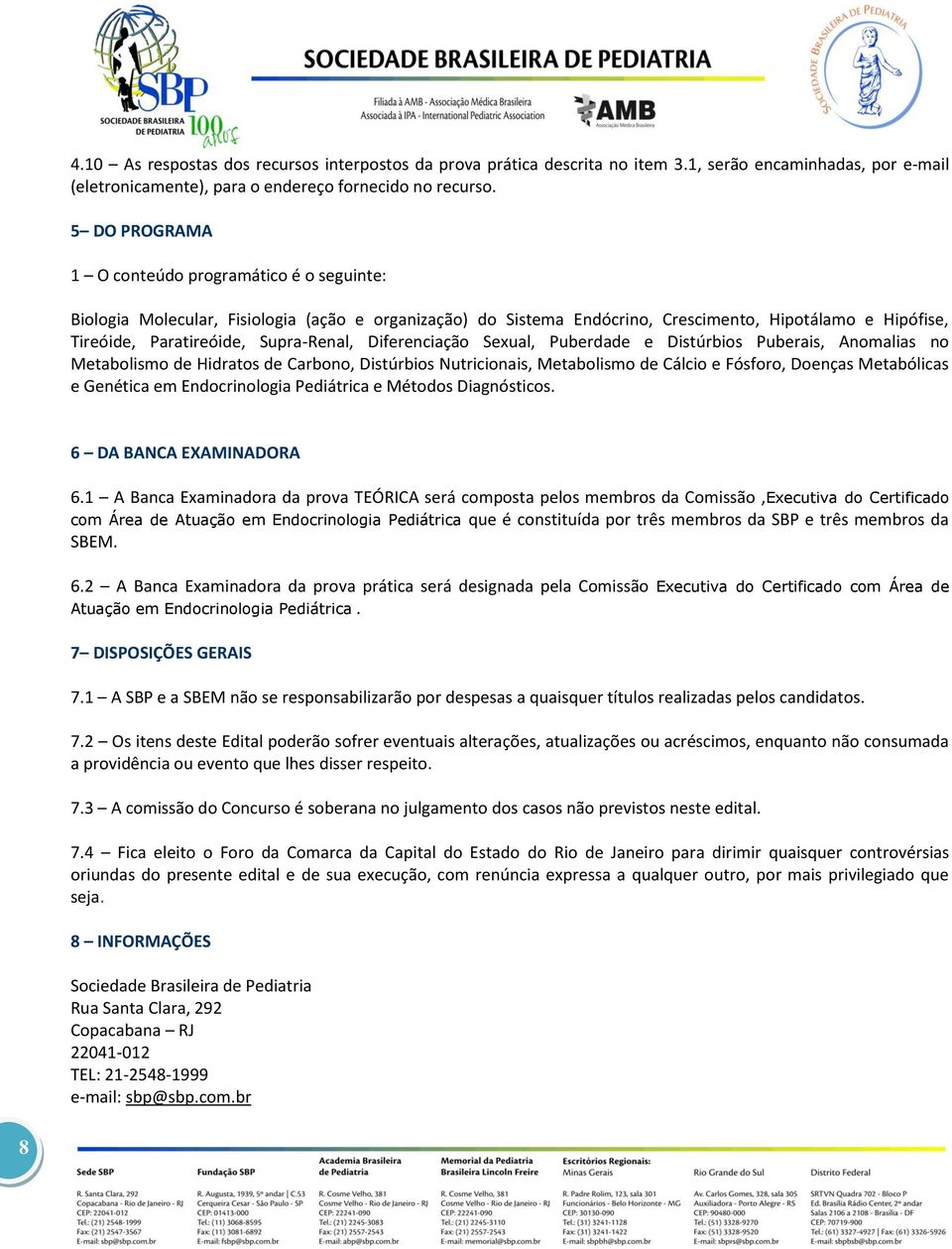 Supra-Renal, Diferenciação Sexual, Puberdade e Distúrbios Puberais, Anomalias no Metabolismo de Hidratos de Carbono, Distúrbios Nutricionais, Metabolismo de Cálcio e Fósforo, Doenças Metabólicas e