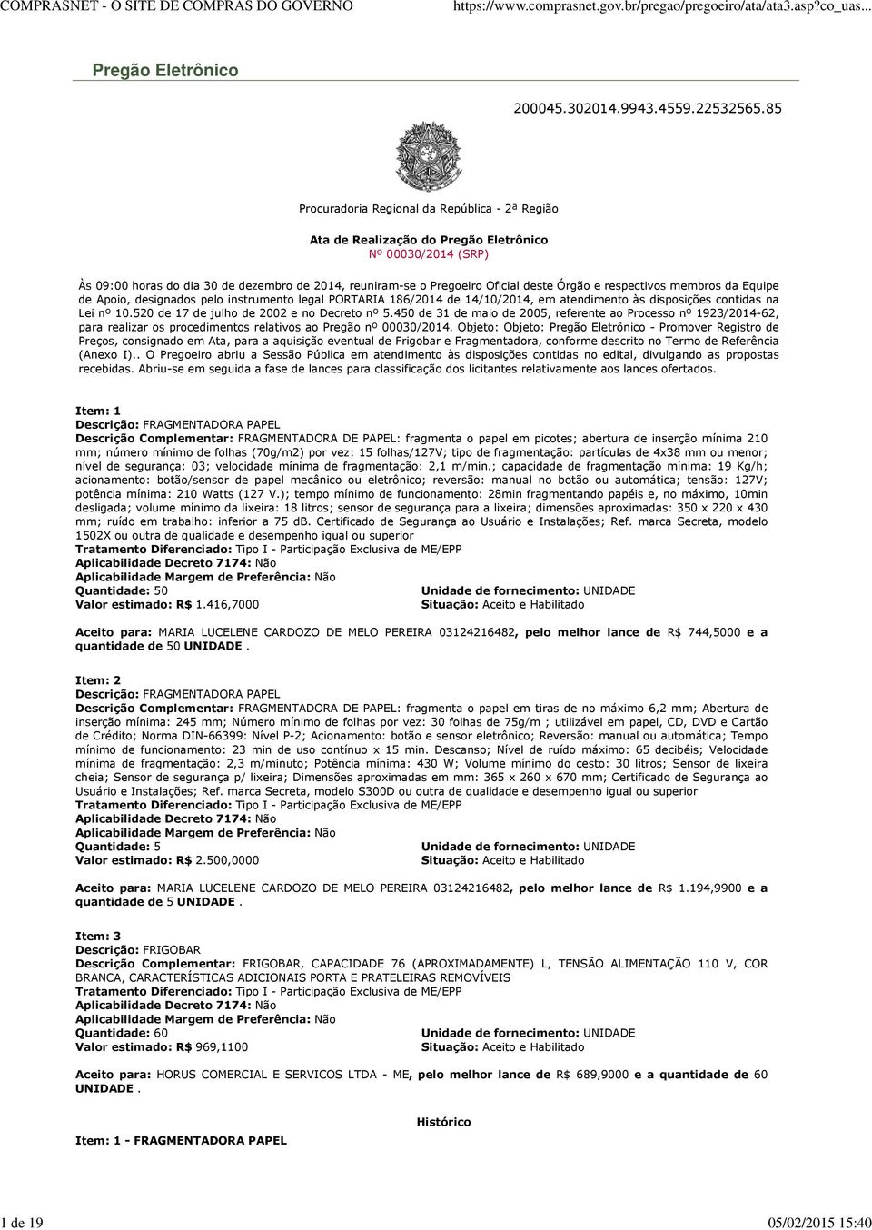 e respectivos membros da Equipe de Apoio, designados pelo instrumento legal PORTARIA 186/2014 de 14/10/2014, em atendimento às disposições contidas na Lei nº 10.