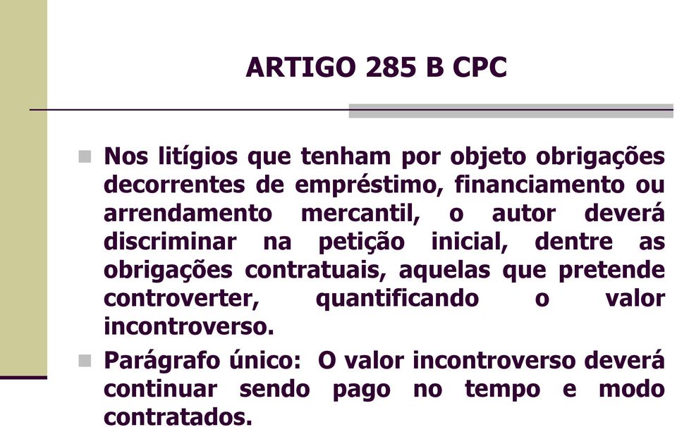 as obrigações contratuais, aquelas que pretende controverter, quantificando o valor