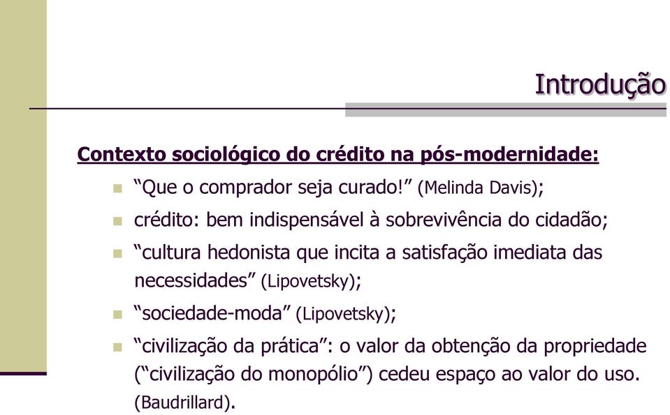 a satisfação imediata das necessidades (Lipovetsky); sociedade-moda (Lipovetsky); civilização da