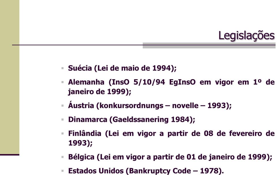 (Gaeldssanering 1984); Finlândia (Lei em vigor a partir de 08 de fevereiro de 1993);