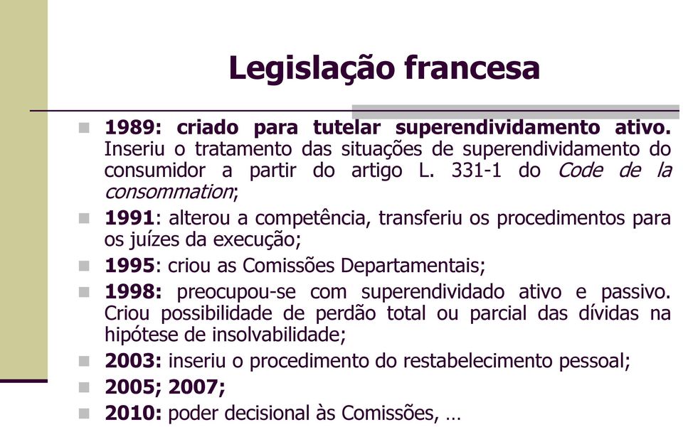 331-1 do Code de la consommation; 1991: alterou a competência, transferiu os procedimentos para os juízes da execução; 1995: criou as Comissões