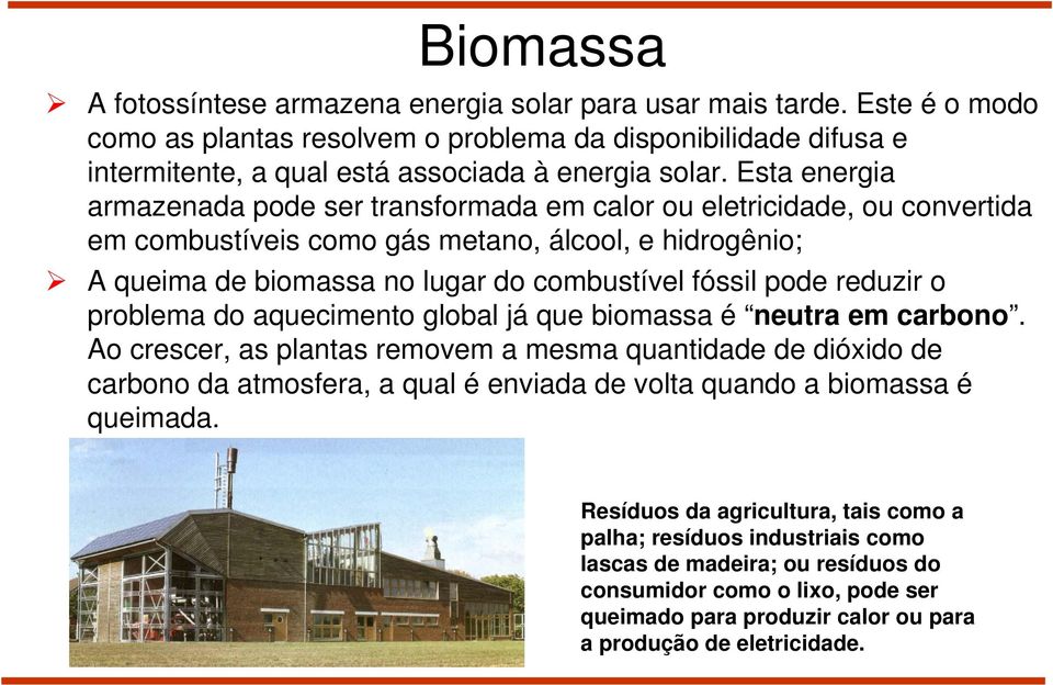 reduzir o problema do aquecimento global já que biomassa é neutra em carbono.