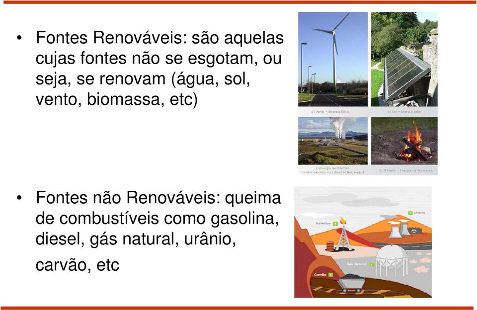 biomassa, etc) Fontes não Renováveis: queima de