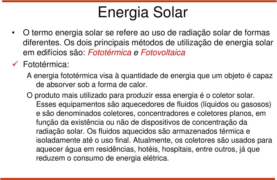 absorver sob a forma de calor. O produto mais utilizado para produzir essa energia é o coletor solar.