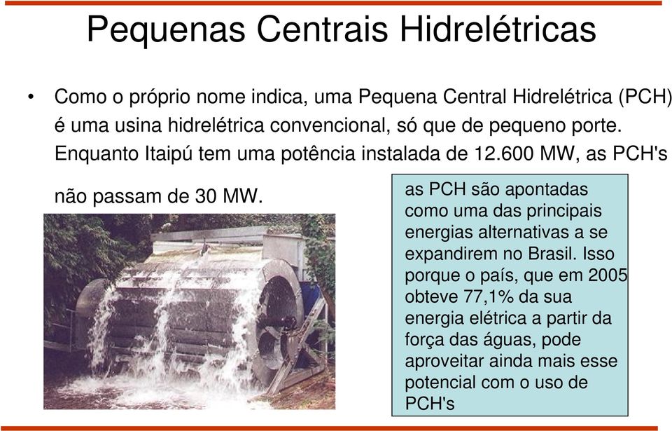 as PCH são apontadas como uma das principais energias alternativas a se expandirem no Brasil.