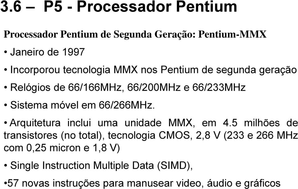 66/266MHz. Arquitetura inclui uma unidade MMX, em 4.