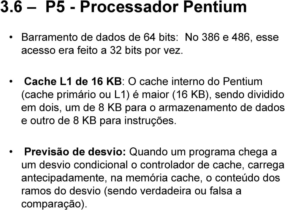 o armazenamento de dados e outro de 8 KB para instruções.