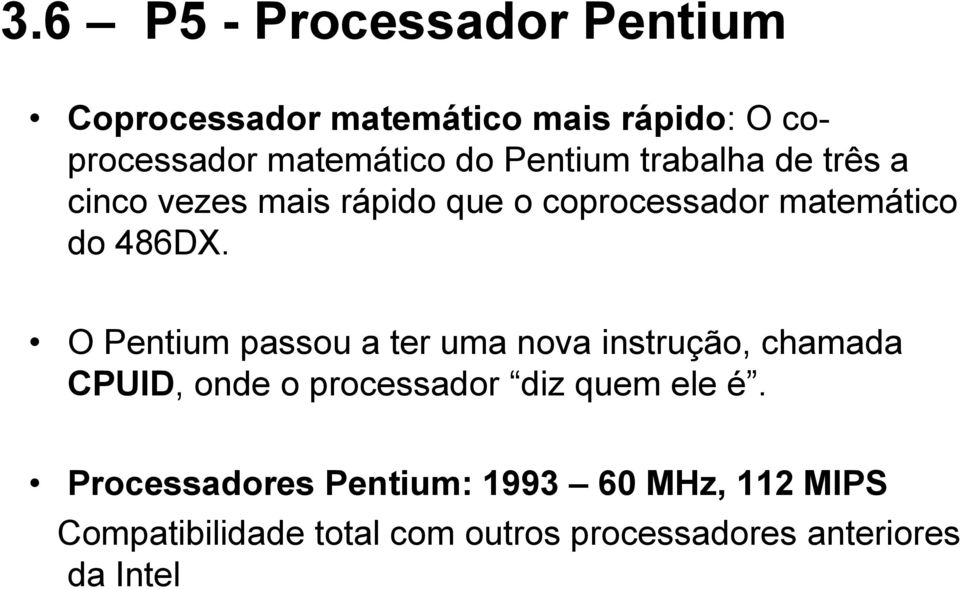 O Pentium passou a ter uma nova instrução, chamada CPUID, onde o processador diz quem ele é.